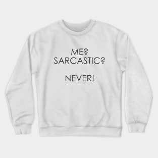 me sarcastic never Crewneck Sweatshirt